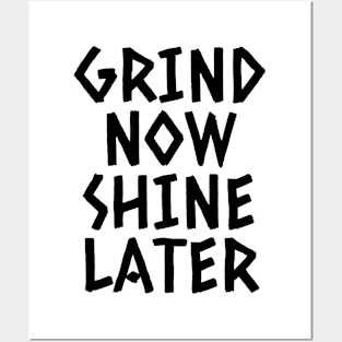 Grind Now Shine Later Posters and Art